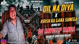 Dil_Na_Diya_X_Krish_Ka_Gana_Sunega_-_Viral_Meme_-_Edm_Drop_Humming_Bass_-_Dj_Navdeep_Tanda_King