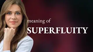 Superfluity | SUPERFLUITY definition