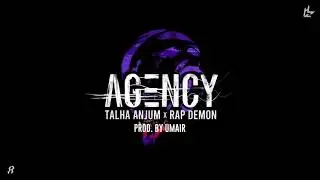 Agency - Talha Anjum | Rap Demon | Prod. by UMAIR (Official Lyric Video)