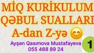 MİQ KURİKULUM QƏBUL SUALLARI 1. A-dan Z-yə. 055 468 89 24 | Ayşən Qasımova Mustafayeva