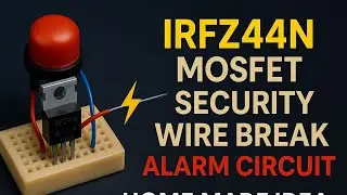 IRFZ444N mosfet Security  Wire Break Alarm Circuit  Home made idea
