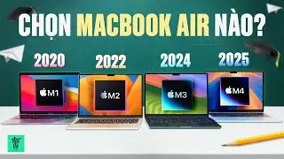 Macbook giá giảm sâu - Nên chọn Macbook Air M1, M2, M3 hay M4 cho kinh tế nhất?