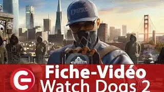 [Fiche-Vid&eacute;o] Watch Dogs 2, pour tout savoir sur le jeu en 3 minutes !