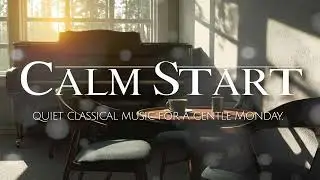 Monday Morning Classical | A Calm Start to Your Week [playlist]
