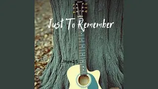 Just To Remember