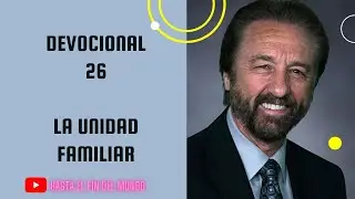 DEVOCIONAL 26.- LA UNIDAD FAMILIAR CON RAY COMFORT