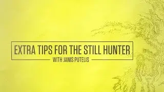 Extra Tips For The Still Hunter With Janis Putelis