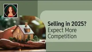 Selling Your Home in 2025? Expect More Competition
