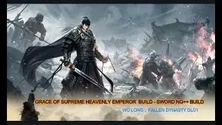 Wo Long: Fallen Dynasty - DLC 1 Grace Of Supreme Heavenly Emperor Build - Sword NG++ BUILD