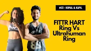 Varnit&rsquo;s Podcast #23 - Fittr HART Ring Vs UltraHuman Ring Comparison with Komal & Kapil