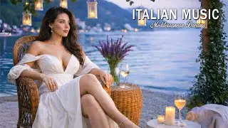 Italian Music & Mediterranean Dreams 🌊 Relaxing Italian Coastal Music & Dreamy Seaside Views 4K