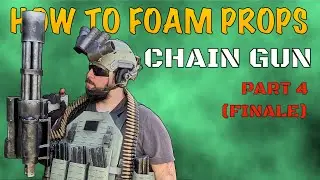 HOW TO: FOAM PROPS - Chain Gun  - Part 4 - FINALE!