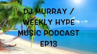 Weekly Hype Music Podcast Ep13