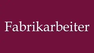 How to Pronounce ''Fabrikarbeiter'' (Factory worker) Correctly in German