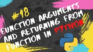 #18 Python Tutorial for Beginners | Function Arguments And Returning From Function in Python