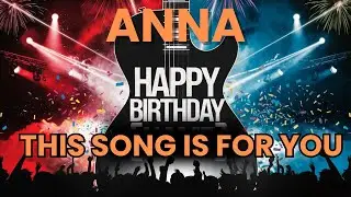 Happy Birthday Anna &ndash; A Special Birthday Song Just for You