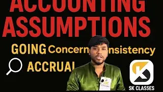 Accounting Assumptions | Going Concern, Consistency, Accrual | CA Foundation | Class 11 | SK CLASSES