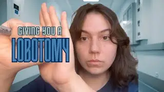 Giving You A Lobotomy ASMR