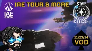 Star Citizen IAE 2954 Tour, Halo & Ascendant - Twitch VOD 11/23/2024