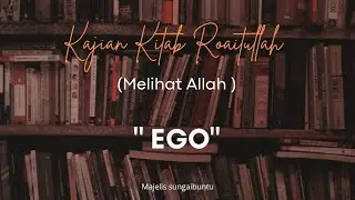 Ngaji Kitab Roaitullah ; Al-Ana ( Ego)