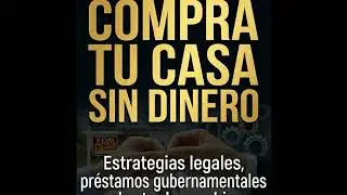 Compra tu casa sin dinero Estrategias legales, préstamos gubernamentales y el arte de combinar cr...