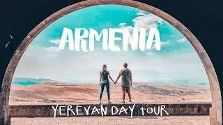 ARMENIA - DAY TRIP IN YEREVAN