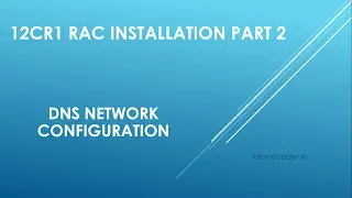 12cR1 RAC Installation part 2 || DNS Network configuration  || Brace Coder