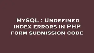 MySQL : Undefined index errors in PHP form submission code