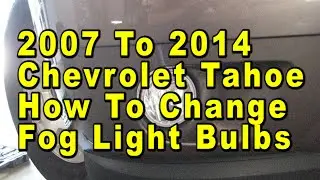 2007 To 2014 Chevrolet Tahoe How To Change Fog Light Bulbs With Part Number