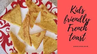 Efe's Kitchen - kids friendly french toast