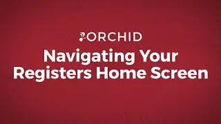 Navigating Your Registers Home Screen with Orchid POS