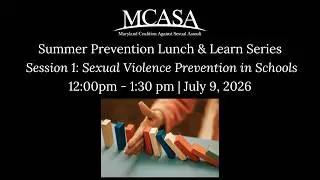 (ASL Provided) MCASA’s Summer Prevention Lunch & Learn Series: Session #1: SV Prevention in Schools