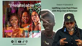 Uplifting Lives Post Prison w/ Ninja Dan & Peterson (De Man Dem Series) lS4E9l *(Relate)able Podcast