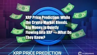 XRP Price Prediction: While the Crypto Market Bleeds, Big Money Is