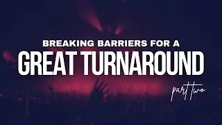 CELEBRATION SERVICE | BREAKING BARRIERS FOR A GREAT TURNAROUND, PART TWO | 28-JAN-2024