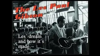 Gibson - Les' Dream & How It's Made