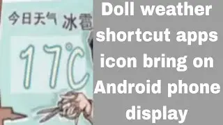 Doll weather shortcut apps icon bring on Android phone display