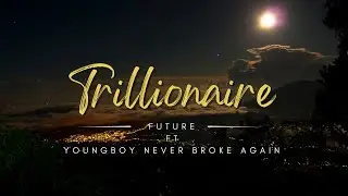 Future   Trillionaire Lyrics ft  Youngboy Never Broke Again