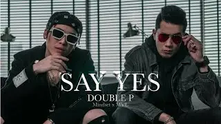 Say Yes - Double P (POK x MVL) [Official MV]