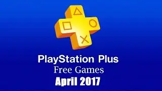 PlayStation Plus Free Games - April 2017
