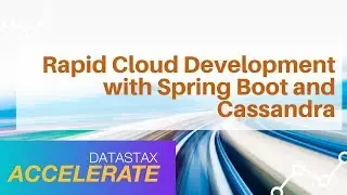 Rapid Cloud Development with Spring Boot and Cassandra | DataStax