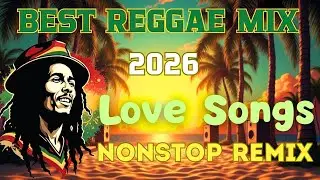BEST REGGAE MIX 2026🔥 Reggae Love Songs | Tropical Reggae Vibes | All Time Favorite Reggae Hits
