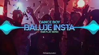 DANCE BOY- BALUJE INSTA (FAIR PLAY REMIX)