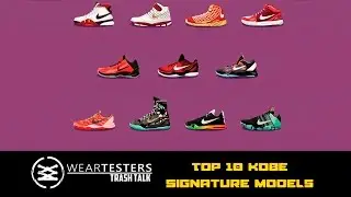 WearTesters Trash Talk | Top 10 Kobe Signature Models (6-10)