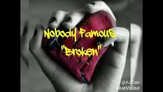 Broken - Nobody Famous