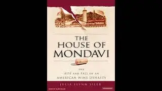 House of Mondavi: The Rise and Fall of an American Wine Dynasty - Julia Flynn Siler