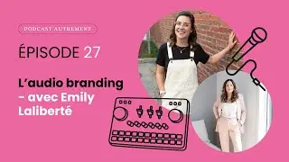 L&rsquo;audio branding - avec Emily Lalibert&eacute;