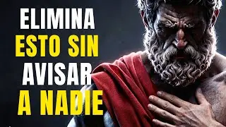 10 Cosas Que DEBES ELIMINAR de Tu VIDA en SILENCIO para RENACER | Lecciones de Estoicismo