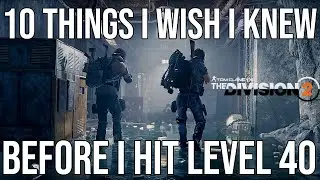 The Division 2 | 10 Things I Wish I Knew Before Level 40 | What to do After Level 40 | Level 40 tips
