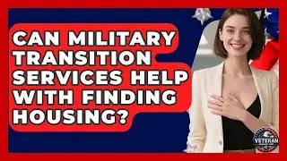 Can Military Transition Services Help With Finding Housing? | Veteran Community Guide